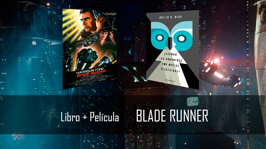 Libre + Película: Blade Runner vs ¿Sueñan los androides con ovejas eléctricas?