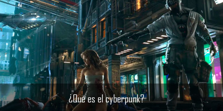 ¿Qué es el Cyberpunk?