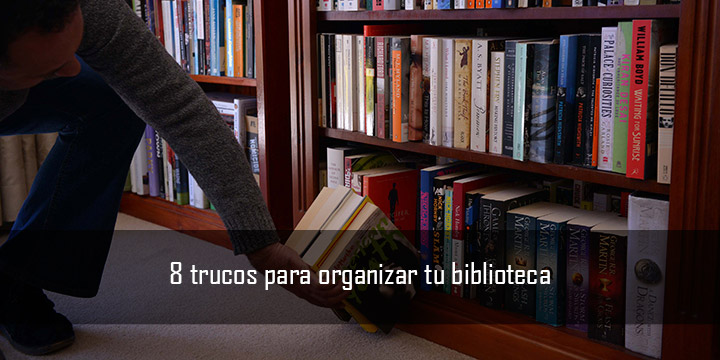 8 trucos para organizar tu biblioteca