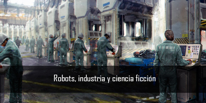Robots, industria y ciencia ficción