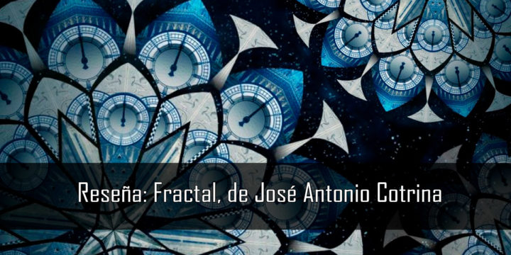 Reseña: Fractal, de José Antonio Cotrina